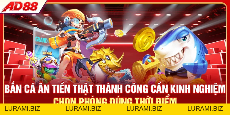 Bắn Cá Ăn Tiền Thật - Săn Boss Vàng Chỉ Trong 5 Phút - LURAMI.BIZ