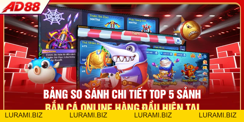 Top 5 Sảnh Bắn Cá Online Hot - Chơi Đã, Thưởng Liền Tay - LURAMI.BIZ