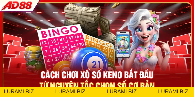 Cách Chơi Xổ Số Keno - Trúng Thưởng Mỗi 5 Phút - LURAMI.BIZ