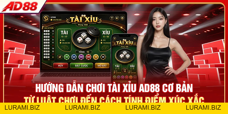 Hướng Dẫn Chơi Tài Xỉu AD88 - 3 Bước Vào Cầu Chuẩn - LURAMI.BIZ