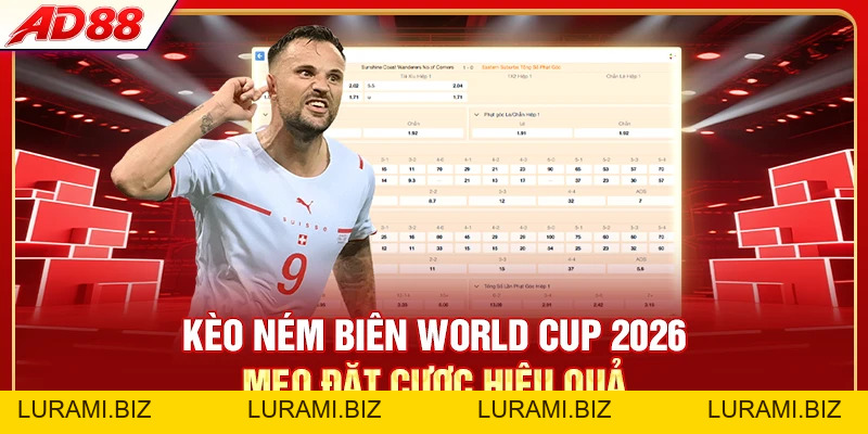 Kèo Ném Biên World Cup 2026 - Soi Kèo Chuẩn Ăn Tiền Dễ - LURAMI.BIZ