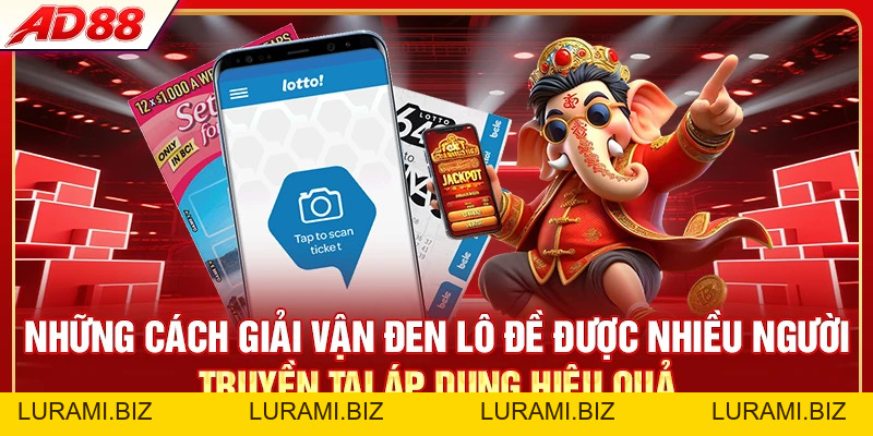 Cách Giải Vận Đen Lô Đề - 6 Bí Quyết Lấy Lại Vận May - LURAMI.BIZ