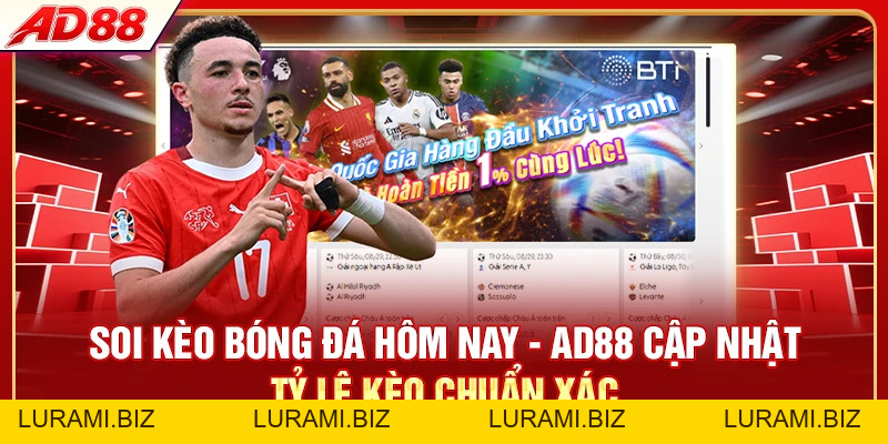 Soi Kèo Bóng Đá Hôm Nay - AD88 Cập Nhật Tỷ Lệ Kèo 24/7 - LURAMI.BIZ