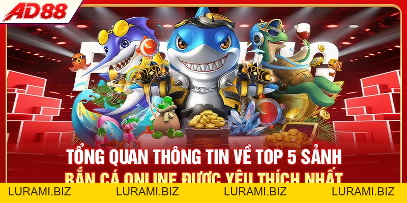 Top 5 Sảnh Bắn Cá Online Hot - Chơi Đã, Thưởng Liền Tay - LURAMI.BIZ