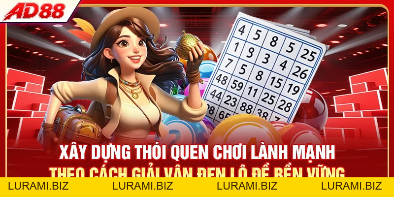 Cách Giải Vận Đen Lô Đề - 6 Bí Quyết Lấy Lại Vận May - LURAMI.BIZ