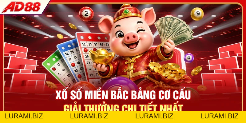 Xổ Số Miền Bắc - Cơ Cấu 7 Giải Thưởng Chi Tiết Nhất - LURAMI.BIZ
