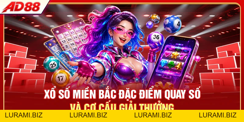 Xổ Số Miền Bắc - Cơ Cấu 7 Giải Thưởng Chi Tiết Nhất - LURAMI.BIZ