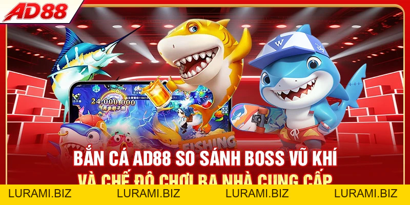Bắn Cá AD88 - Hơn 30 Tựa Game Săn Boss Thưởng Lên Đến 1000X - LURAMI.BIZ