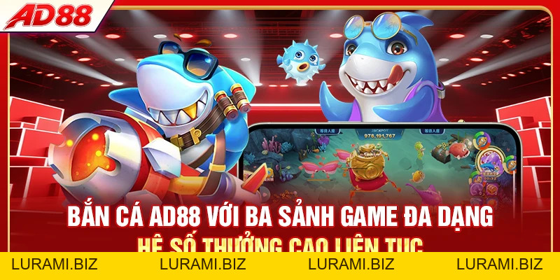 Bắn Cá AD88 - Hơn 30 Tựa Game Săn Boss Thưởng Lên Đến 1000X - LURAMI.BIZ