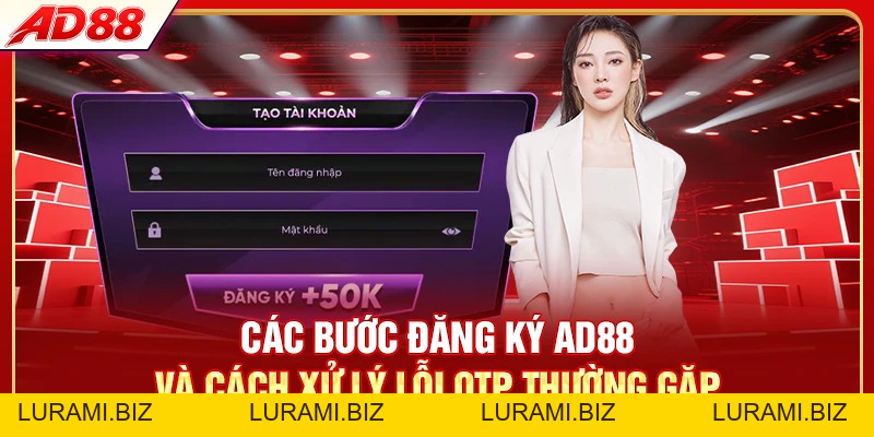 Đăng Ký AD88 - Tạo Tài Khoản 3 Phút Nhận Thưởng 8.888 Điểm - LURAMI.BIZ
