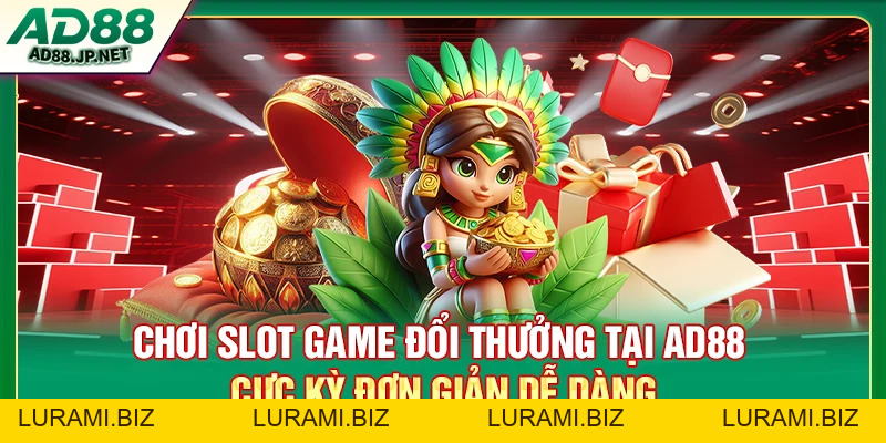 Slot Game Đổi Thưởng AD88 - Cá Cược Online Bùng Nổ Thời 4.0 - LURAMI.BIZ