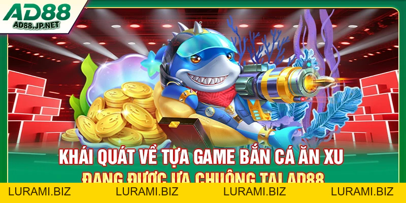 Bắn Cá Ăn Xu - Trải Nghiệm Kịch Tính Và Mẹo Chơi Hiệu Quả - LURAMI.BIZ