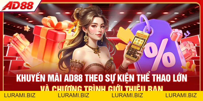 Khuyến Mãi AD88 - 8 Ưu Đãi Hấp Dẫn Cho Thành Viên - LURAMI.BIZ