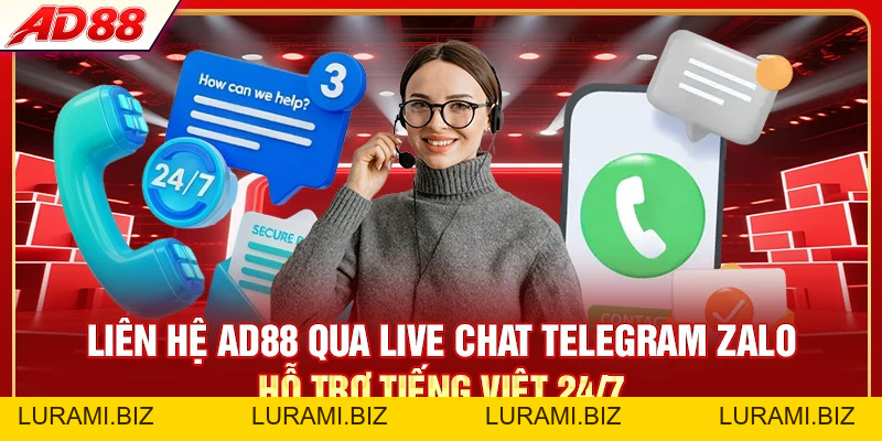 Liên Hệ AD88 - 4 Kênh Hỗ Trợ Phản Hồi Dưới 2 Phút - LURAMI.BIZ