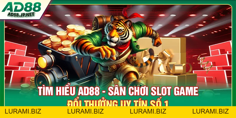 Slot Game Đổi Thưởng AD88 - Cá Cược Online Bùng Nổ Thời 4.0 - LURAMI.BIZ