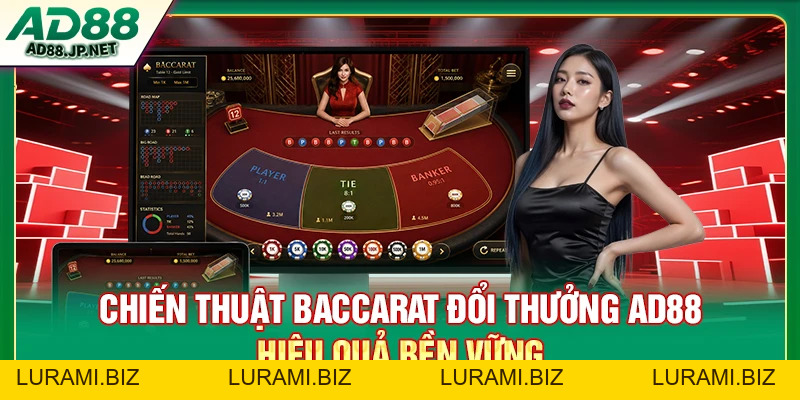 Baccarat Đổi Thưởng AD88 - Cách Chơi Và Chiến Thuật Thắng - LURAMI.BIZ