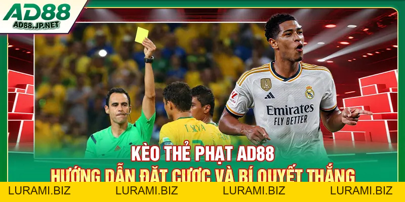 Kèo Thẻ Phạt AD88 - Hướng Dẫn Đặt Cược Và Bí Quyết Thắng - LURAMI.BIZ