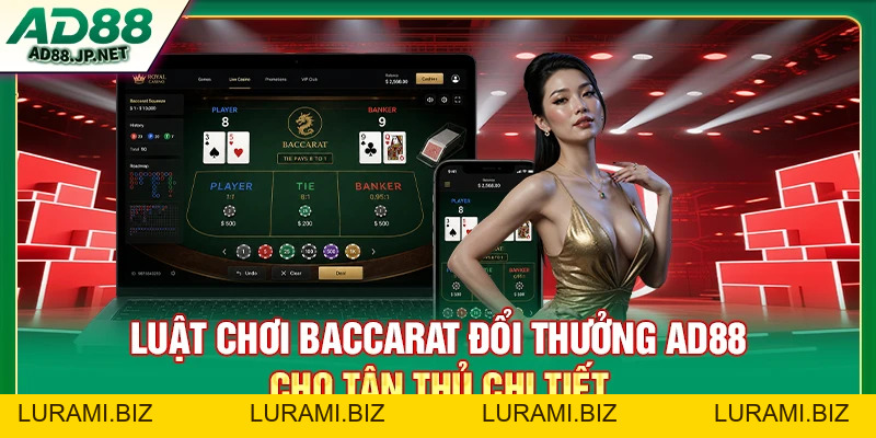 Baccarat Đổi Thưởng AD88 - Cách Chơi Và Chiến Thuật Thắng - LURAMI.BIZ