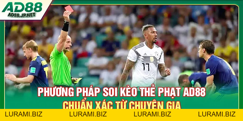 Kèo Thẻ Phạt AD88 - Hướng Dẫn Đặt Cược Và Bí Quyết Thắng - LURAMI.BIZ