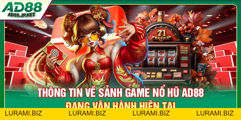 Nổ Hũ AD88 - Kho Game Jackpot Khủng Đa Dạng Chủ Đề - LURAMI.BIZ