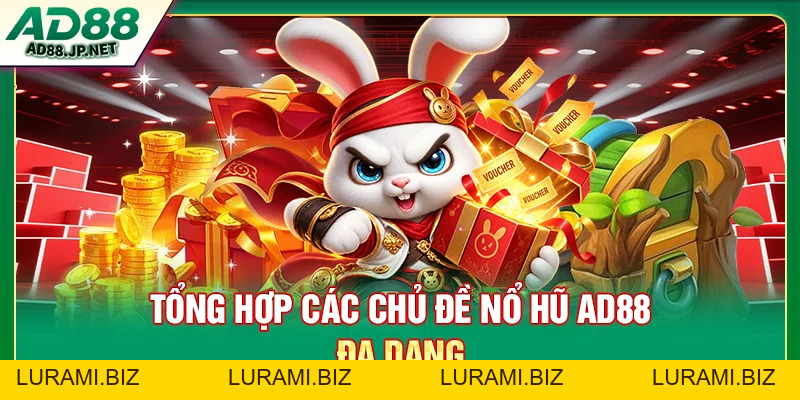 Nổ Hũ AD88 - Kho Game Jackpot Khủng Đa Dạng Chủ Đề - LURAMI.BIZ